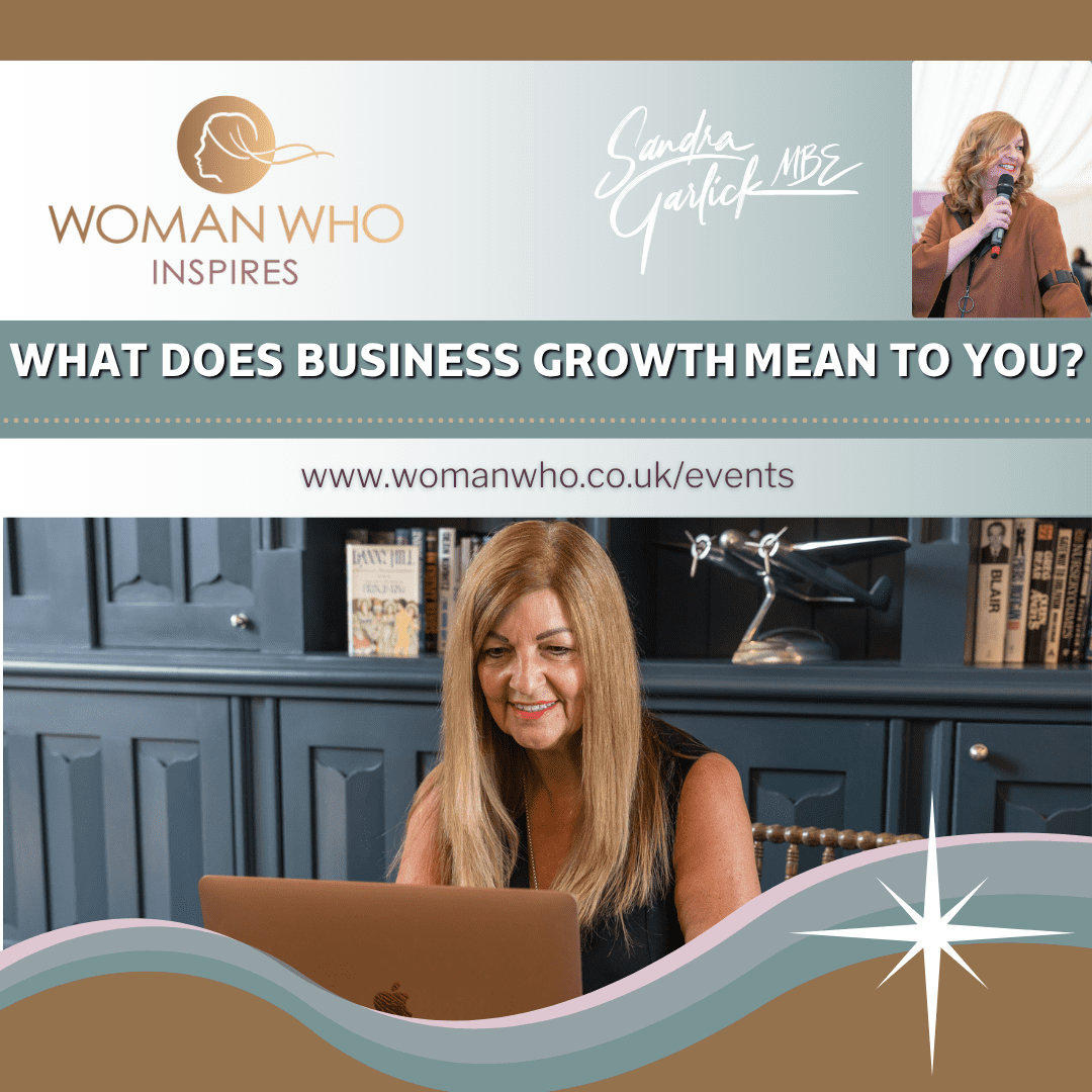 What does business growth mean to you? Attend the Woman Who Inspires Online Network hosted by Sandra Garlick MBE https://womanwho.co.uk/events/