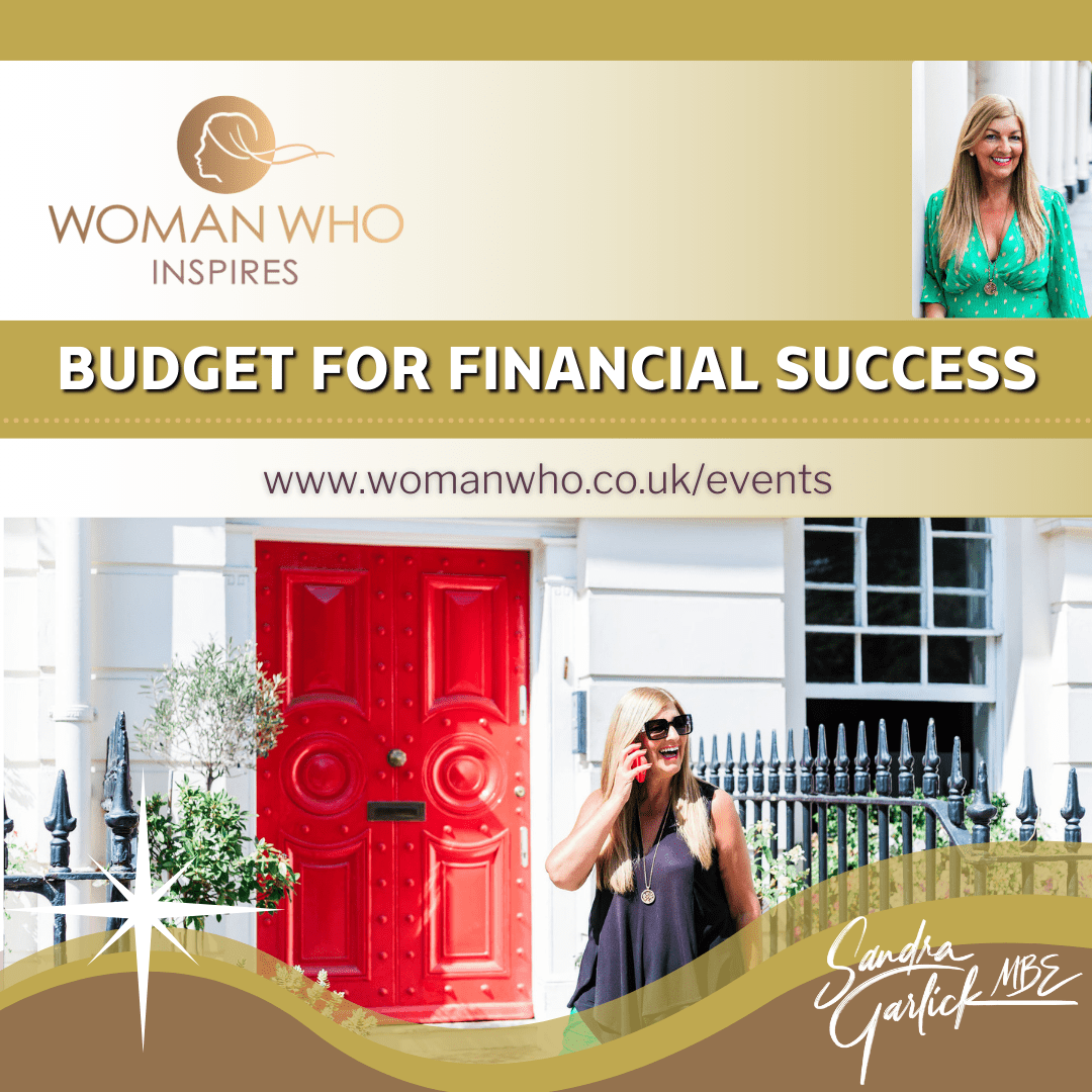 Budget for Financial Success. Attend the Woman Who Inspires Online Network hosted by Sandra Garlick MBE. Register here: https://womanwho.co.uk/events/