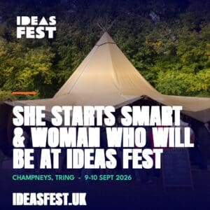 She Starts Smart and Woman Who will be at IdeasFest in September 2026:https://ideasfest.uk/unlock/woman-who